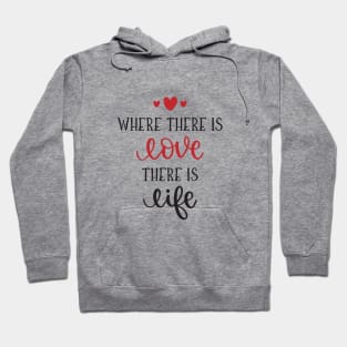 Where there is Love there is Life Hoodie